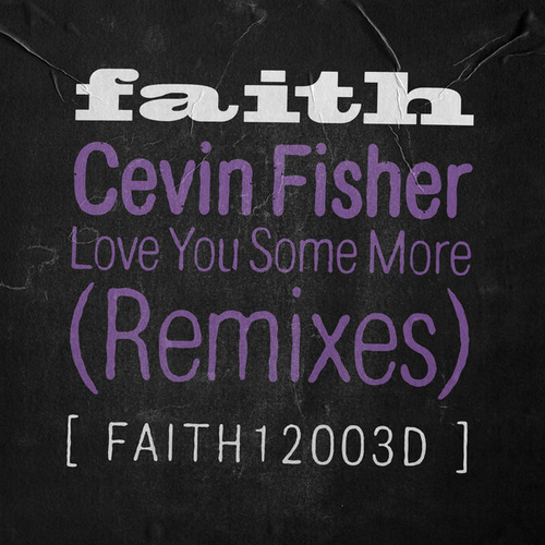 Cevin Fisher - Love You Some More - Remixes [FAITH12003D2]